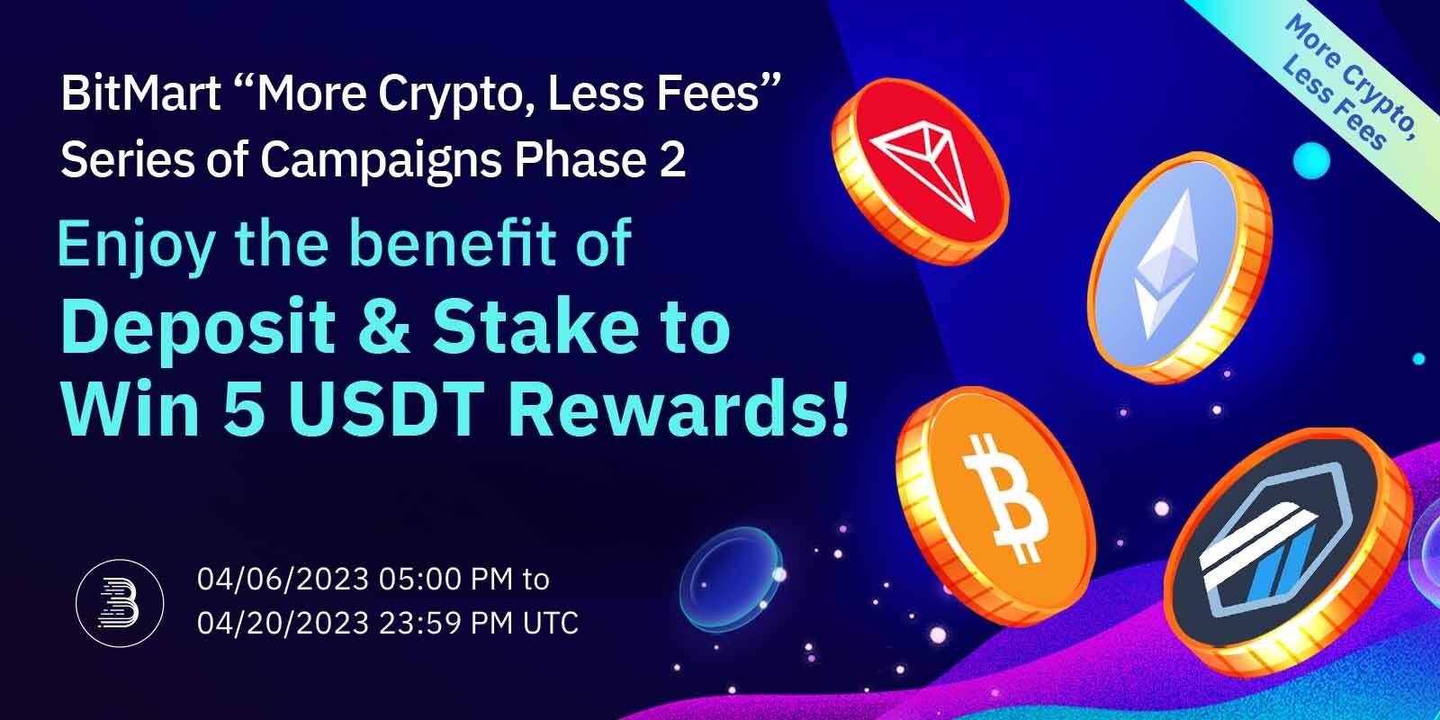 BitMart “More Crypto, Less Fees” Series of Campaigns Phase 2 - Deposit &  Stake to Win 5 USDT Rewards! – BitMart